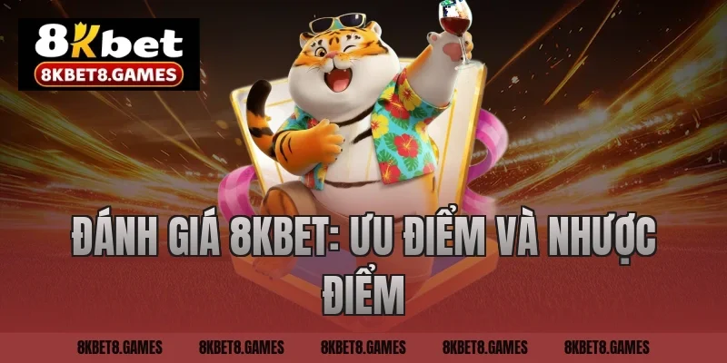 Đánh giá 8KBET: Ưu điểm và nhược điểm