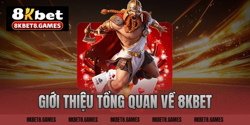 Giới thiệu tổng quan về 8KBET