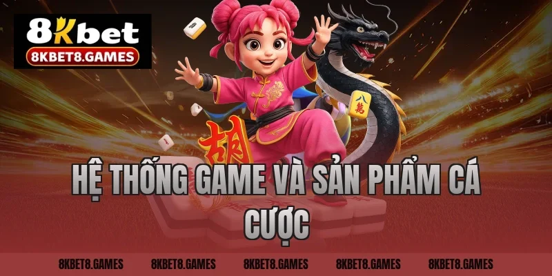 Hệ thống game và sản phẩm cá cược