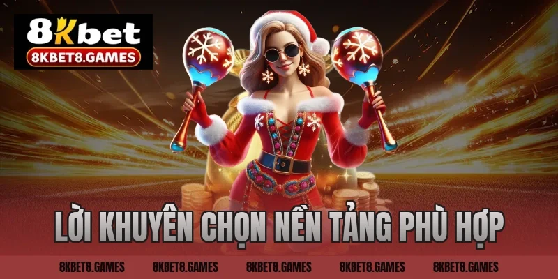 Lời khuyên chọn nền tảng phù hợp