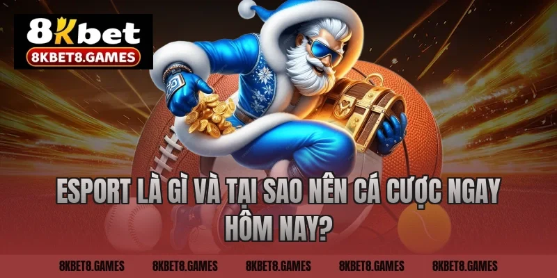 Esport là gì và tại sao nên cá cược ngay hôm nay?