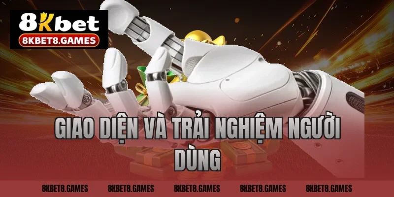 Giao diện và trải nghiệm người dùng