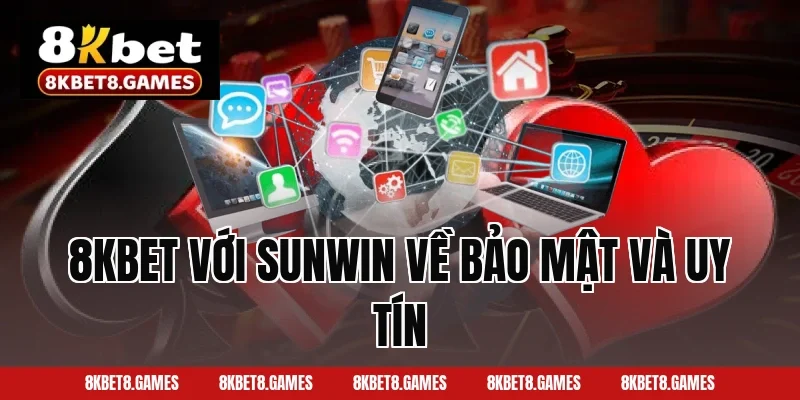 8KBET Với Sunwin Về Bảo Mật Và Uy Tín