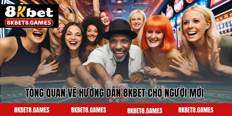 Tổng quan về hướng dẫn 8KBET cho người mới